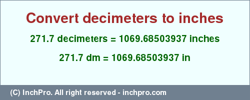 Result converting 271.7 decimeters to inches = 1069.68503937 inches