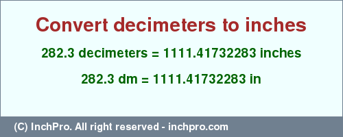 Result converting 282.3 decimeters to inches = 1111.41732283 inches