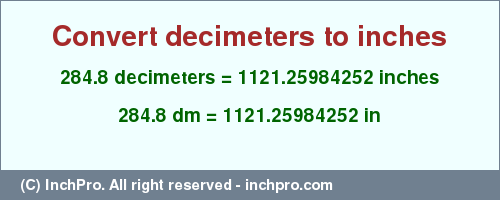 Result converting 284.8 decimeters to inches = 1121.25984252 inches