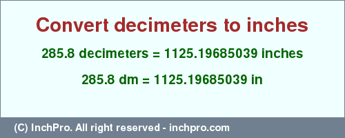 Result converting 285.8 decimeters to inches = 1125.19685039 inches