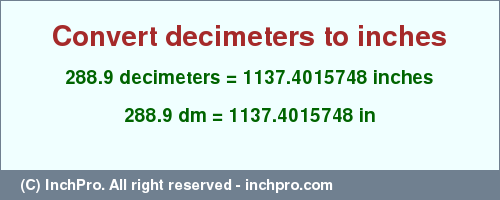 Result converting 288.9 decimeters to inches = 1137.4015748 inches