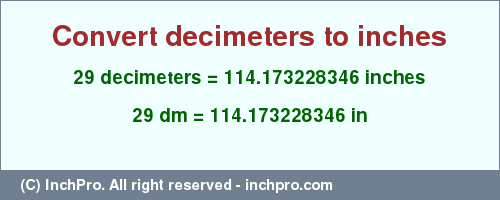 Result converting 29 decimeters to inches = 114.173228346 inches