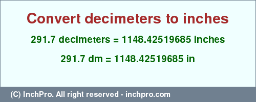 Result converting 291.7 decimeters to inches = 1148.42519685 inches