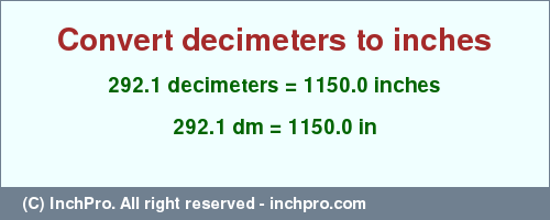 Result converting 292.1 decimeters to inches = 1150.0 inches