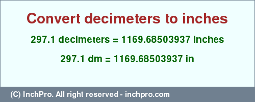 Result converting 297.1 decimeters to inches = 1169.68503937 inches