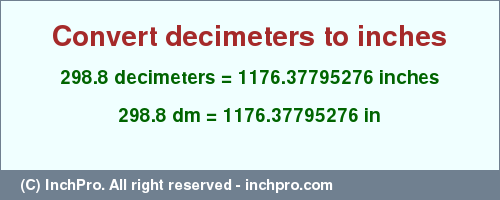 Result converting 298.8 decimeters to inches = 1176.37795276 inches