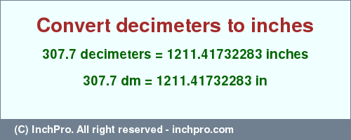 Result converting 307.7 decimeters to inches = 1211.41732283 inches