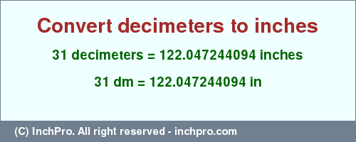 Result converting 31 decimeters to inches = 122.047244094 inches