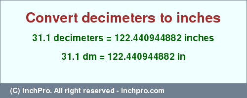 Result converting 31.1 decimeters to inches = 122.440944882 inches