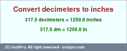 Result converting 317.5 decimeters to inches = 1250.0 inches