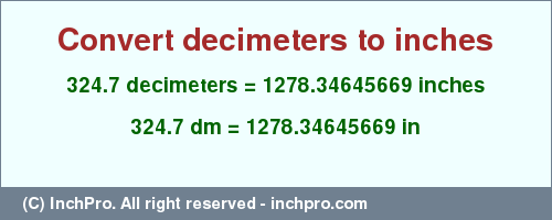 Result converting 324.7 decimeters to inches = 1278.34645669 inches