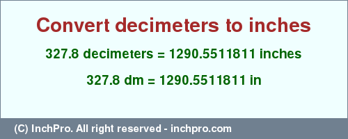 Result converting 327.8 decimeters to inches = 1290.5511811 inches