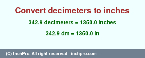 Result converting 342.9 decimeters to inches = 1350.0 inches