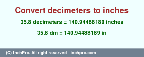 Result converting 35.8 decimeters to inches = 140.94488189 inches