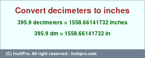 Result converting 395.9 decimeters to inches = 1558.66141732 inches