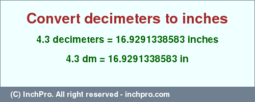 Result converting 4.3 decimeters to inches = 16.9291338583 inches