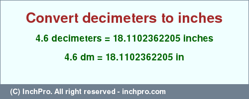 Result converting 4.6 decimeters to inches = 18.1102362205 inches