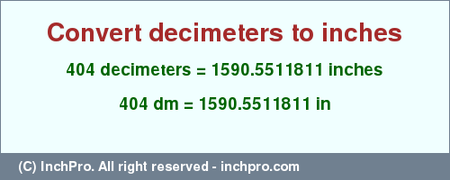 Result converting 404 decimeters to inches = 1590.5511811 inches