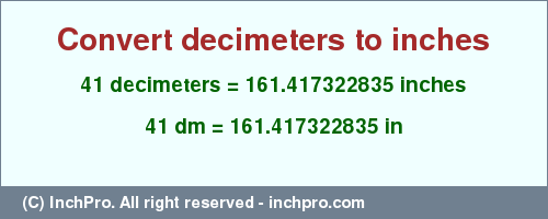 Result converting 41 decimeters to inches = 161.417322835 inches