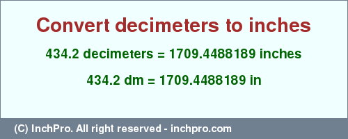 Result converting 434.2 decimeters to inches = 1709.4488189 inches