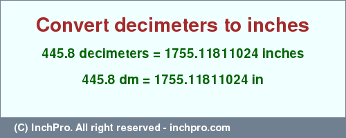 445.8 decimeters to inches is equal to 1755.11811024 (in) Result converting 445.8 decimeters to inches = 1755.11811024 inches