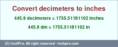 445.9 decimeters to inches is equal to 1755.51181102 (in) Result converting 445.9 decimeters to inches = 1755.51181102 inches