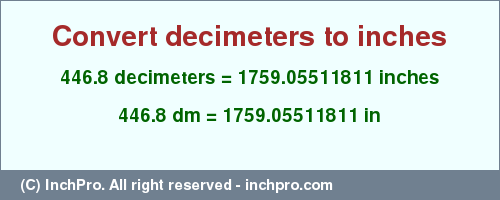 Result converting 446.8 decimeters to inches = 1759.05511811 inches