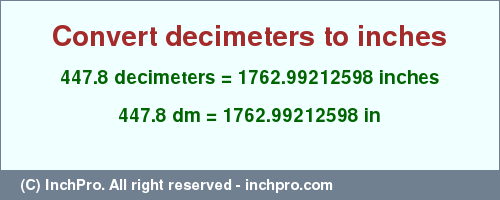 447.8 decimeters to inches is equal to 1762.99212598 (in) Result converting 447.8 decimeters to inches = 1762.99212598 inches