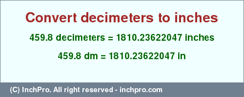 459.8 decimeters to inches is equal to 1810.23622047 (in) Result converting 459.8 decimeters to inches = 1810.23622047 inches