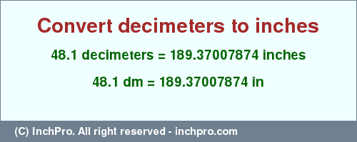 Result converting 48.1 decimeters to inches = 189.37007874 inches