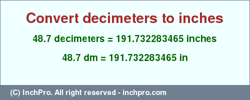 Result converting 48.7 decimeters to inches = 191.732283465 inches
