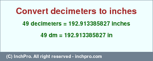 Result converting 49 decimeters to inches = 192.913385827 inches
