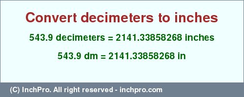 543.9 decimeters to inches is equal to 2141.33858268 (in) Result converting 543.9 decimeters to inches = 2141.33858268 inches