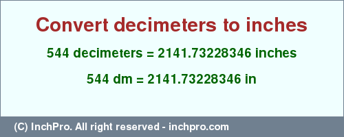 544 decimeters to inches is equal to 2141.73228346 (in) Result converting 544 decimeters to inches = 2141.73228346 inches