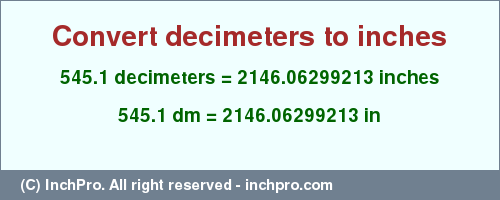 545.1 decimeters to inches is equal to 2146.06299213 (in) Result converting 545.1 decimeters to inches = 2146.06299213 inches