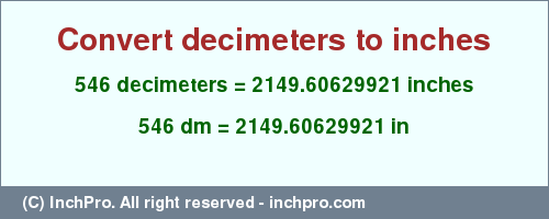 546 decimeters to inches is equal to 2149.60629921 (in) Result converting 546 decimeters to inches = 2149.60629921 inches