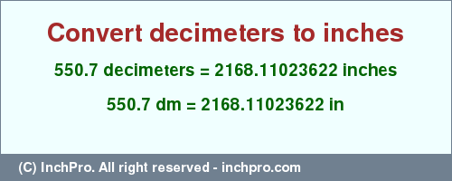Result converting 550.7 decimeters to inches = 2168.11023622 inches