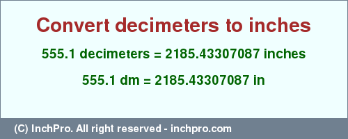 Result converting 555.1 decimeters to inches = 2185.43307087 inches