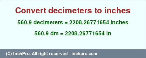 Result converting 560.9 decimeters to inches = 2208.26771654 inches