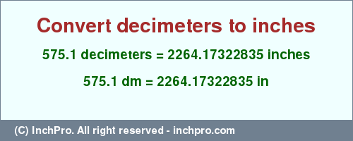 Result converting 575.1 decimeters to inches = 2264.17322835 inches