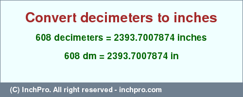 Result converting 608 decimeters to inches = 2393.7007874 inches