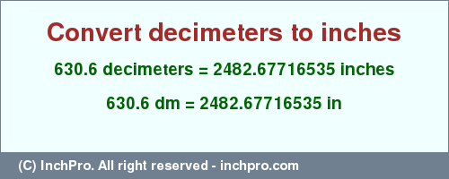Result converting 630.6 decimeters to inches = 2482.67716535 inches