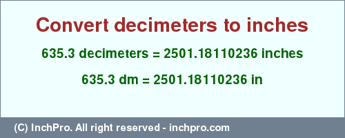 Result converting 635.3 decimeters to inches = 2501.18110236 inches