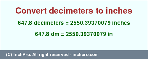Result converting 647.8 decimeters to inches = 2550.39370079 inches