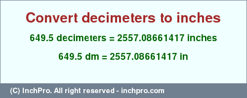Result converting 649.5 decimeters to inches = 2557.08661417 inches