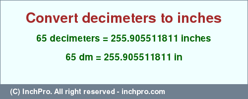 Result converting 65 decimeters to inches = 255.905511811 inches