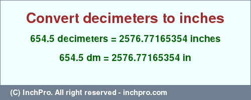 Result converting 654.5 decimeters to inches = 2576.77165354 inches