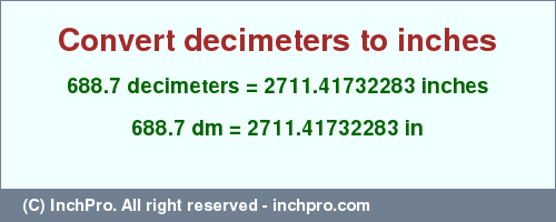 Result converting 688.7 decimeters to inches = 2711.41732283 inches