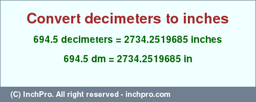 Result converting 694.5 decimeters to inches = 2734.2519685 inches