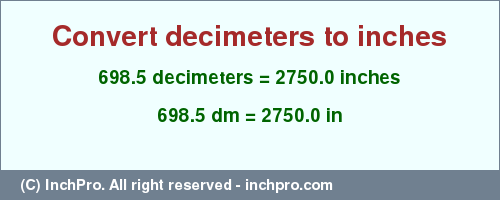 Result converting 698.5 decimeters to inches = 2750.0 inches